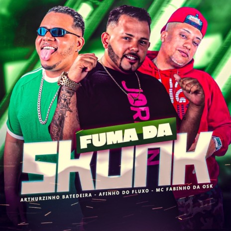 Fuma da Skunk ft. Arthurzinho Batedeira & MC Fabinho da Osk | Boomplay Music