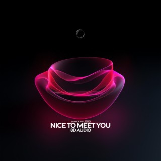 Nice to meet you (8D Audio)