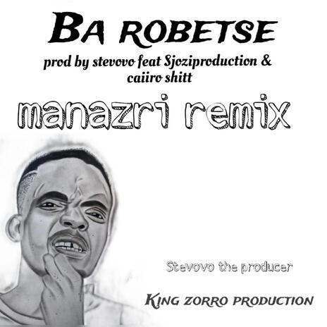 BA ROBETSE (by Stevovo) (Manazri Remix) ft. Sjozi production & Caiiro shitt | Boomplay Music