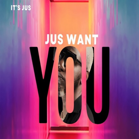 Jus Want You | Boomplay Music