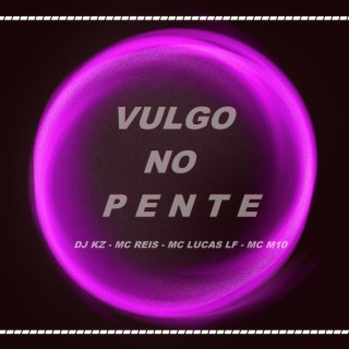 VULGO NO PENTE