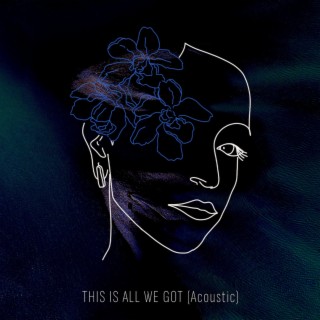 This Is All We've Got (Acoustic) lyrics | Boomplay Music
