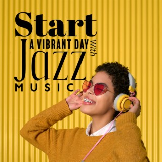 Start A Vibrant Day With Jazz Music