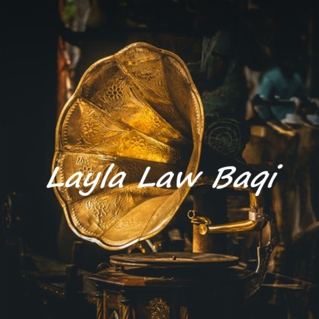 Layla Law Baqi | Boomplay Music