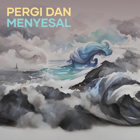 Pergi Dan Menyesal | Boomplay Music