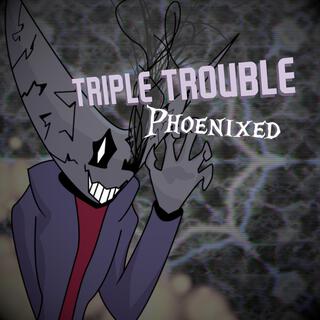 Triple Trouble (Phoenixed)