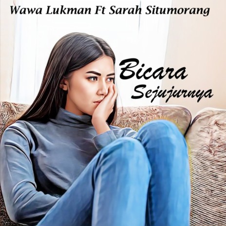 Bicara Sejujurnya ft. SARAH SITUMORANG | Boomplay Music