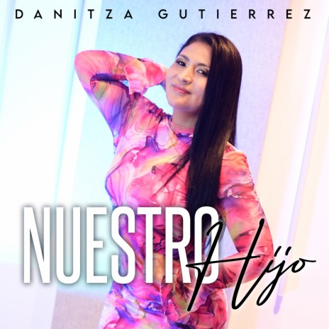 Nuestro Hijo ft. Danitza Gutierrez | Boomplay Music