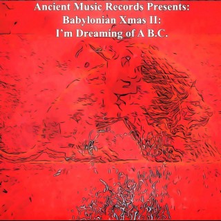Ancient Music Records Presents: Babylonian Xmas II: I'm Dreaming of A B.C.