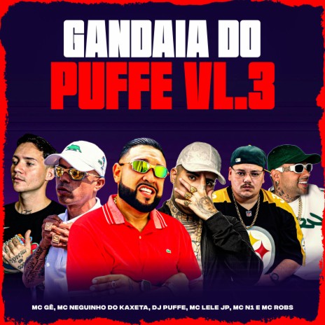 Gandaia do Puffe Vol.3 (feat. Mc Gê, Mc N1 & Mc Robs) | Boomplay Music