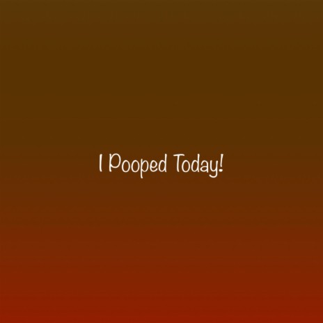 I P00ped Today (Acoustic) | Boomplay Music