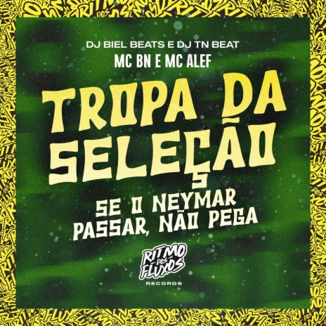 Tropa da Seleção (Se o Neymar Passar Não Pega) ft. MC Alef, DJ Biel Beats & DJ TN Beat | Boomplay Music