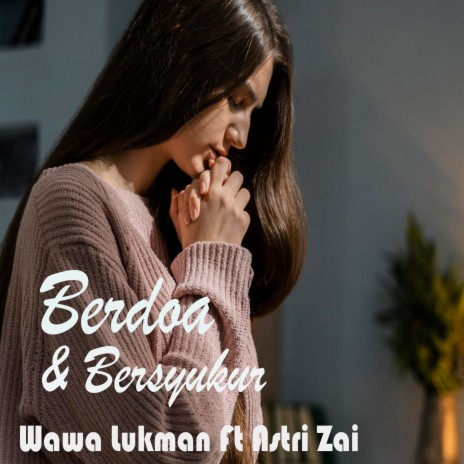 Berdoa & Bersyukur ft. Astri Zai | Boomplay Music