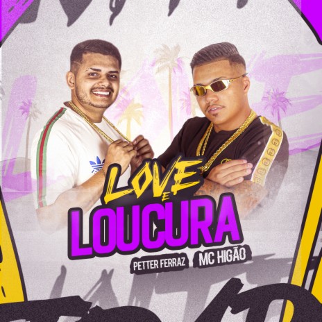 Love e Loucura ft. MC Higão | Boomplay Music