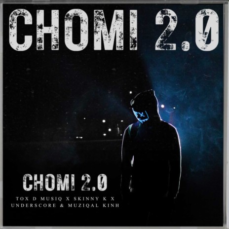 Chomi 2.0 ft. Skinny k, underscore & muziqal kinh | Boomplay Music