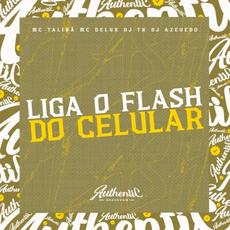 Liga o Flash do Celular ft. DJ AZEVEDO ORIGINAL, Mc Delux & MC Talibã | Boomplay Music