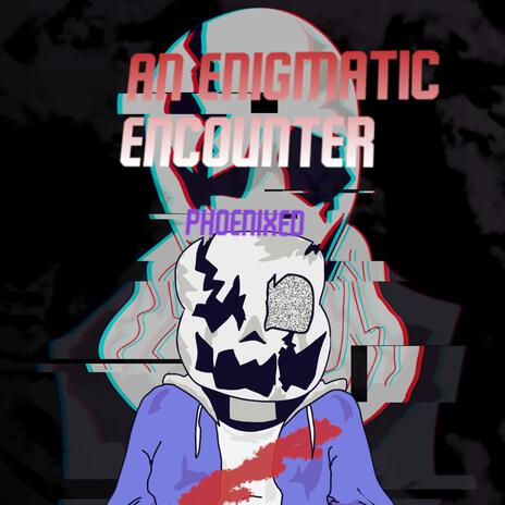 An Enigmatic Encounter (Phoenixed) | Boomplay Music