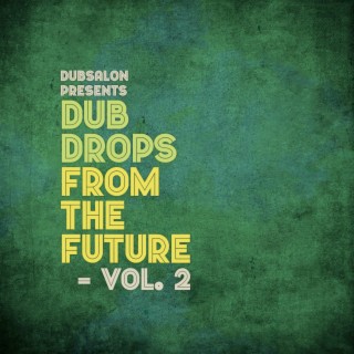 Dub Drops from the Future Vol. II