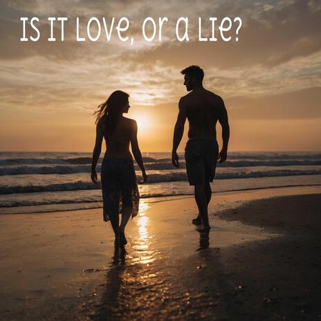 Is it love, or a lie? | Boomplay Music