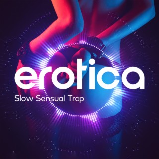 Erotica: Slow Sensual Trap, Hot Lounge Music for Sex & Midnight Seduction