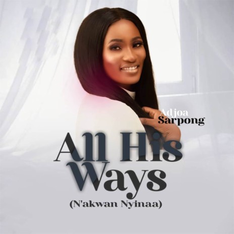All His Ways (N'akwan Nyinaa) | Boomplay Music