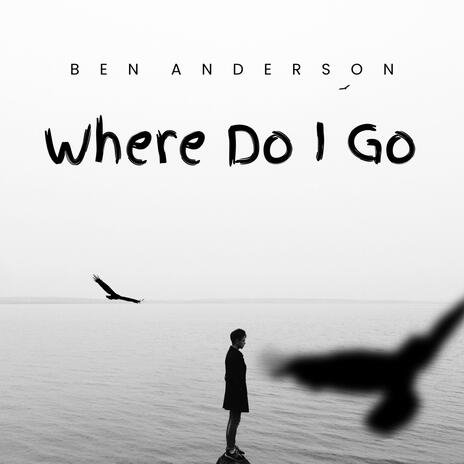 Where Do I Go | Boomplay Music