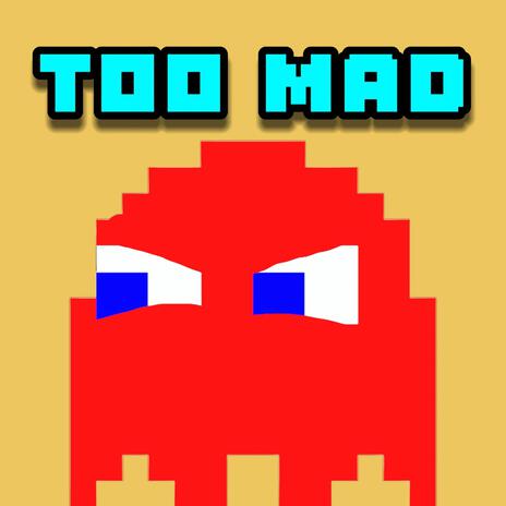 TOO MAD | Boomplay Music