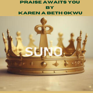 Praise Awaits You ft. Suno Ai BubblyAria1175 lyrics | Boomplay Music