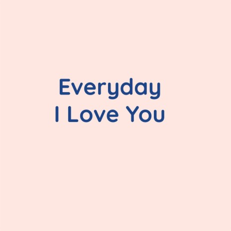 Everyday I Love You | Boomplay Music