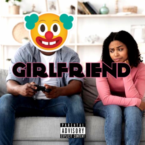 Girlfriend ft. BrainFoodForThought | Boomplay Music