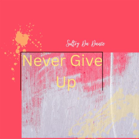 Never Give Up | Boomplay Music