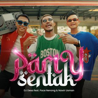 Party Sentak (feat. Pace Nenong & Nawir Usman)