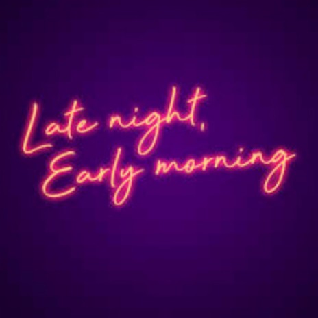 Late Nights, Early Morning | Boomplay Music