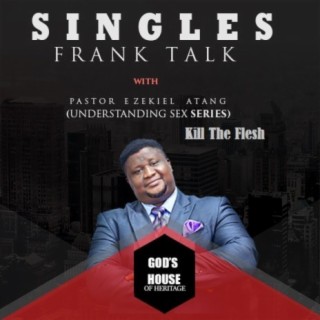 Singles' FrankTalk: Understanding Sex (Kill The Flesh)