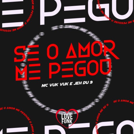 Se o Amor Me Pegou ft. DJ Jéh du 9 | Boomplay Music