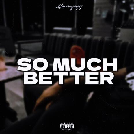 So much better | Boomplay Music