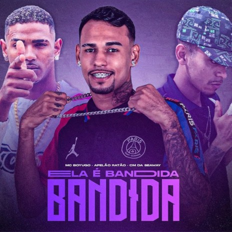 Ela É Bandida, Bandida ft. CM da Seaway, Apelão Ratão & Apelão no Beat | Boomplay Music