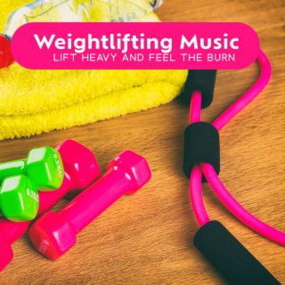 Weightlifting Music: Lift Heavy and Feel the Burn