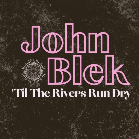 'Til The Rivers Run Dry | Boomplay Music