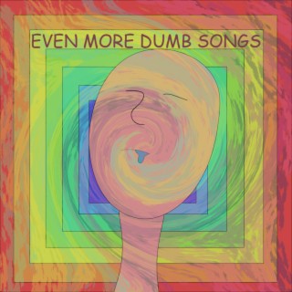 Even More Dumb Songs