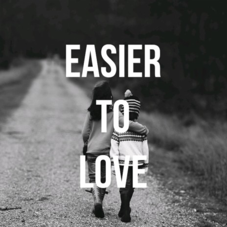 EASIER TO LOVE | Boomplay Music