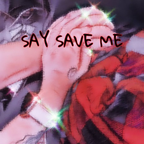 Say Save Me | Boomplay Music