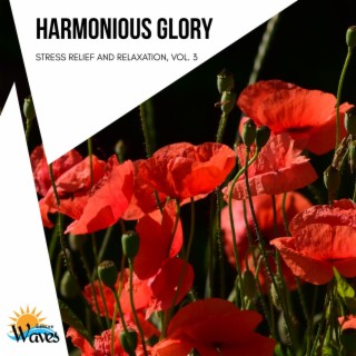 Harmonious Glory - Stress Relief and Relaxation, Vol. 3