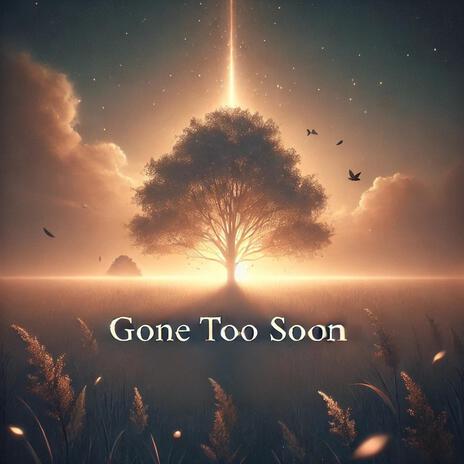 Gone Too Soon | Boomplay Music