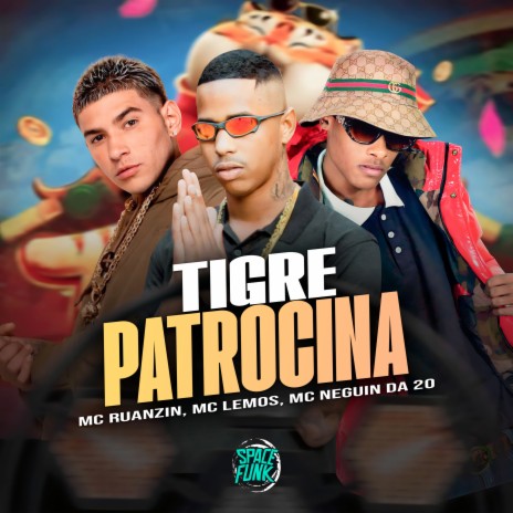 Tigre Patrocina ft. MC Neguin da 20 & MC LEMOS | Boomplay Music