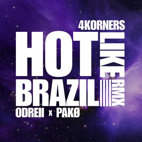 Hot Like Brazil (4KORNERS Remix) ft. Odreii & Pakø | Boomplay Music