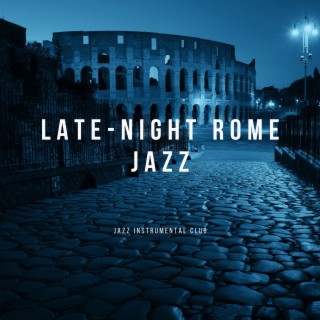 Late-Night Rome Jazz: Ambient Tunes for Intimate Italian Nights