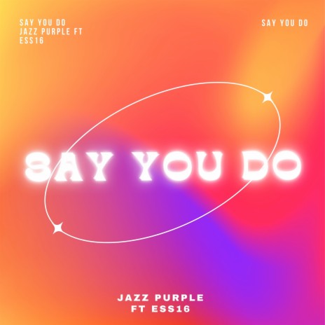 Say You Do ft. ESS16 | Boomplay Music