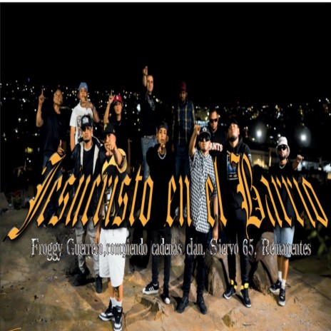 Jesucristo en el Barrio ft. Ministerio Rompiendo Cadenas Clan Remanentes Siervo 65 | Boomplay Music