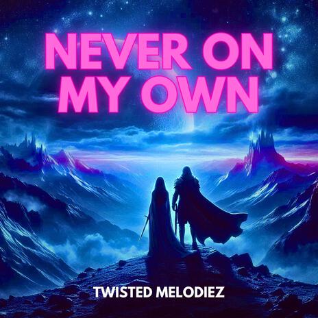 Never On My Own | Boomplay Music